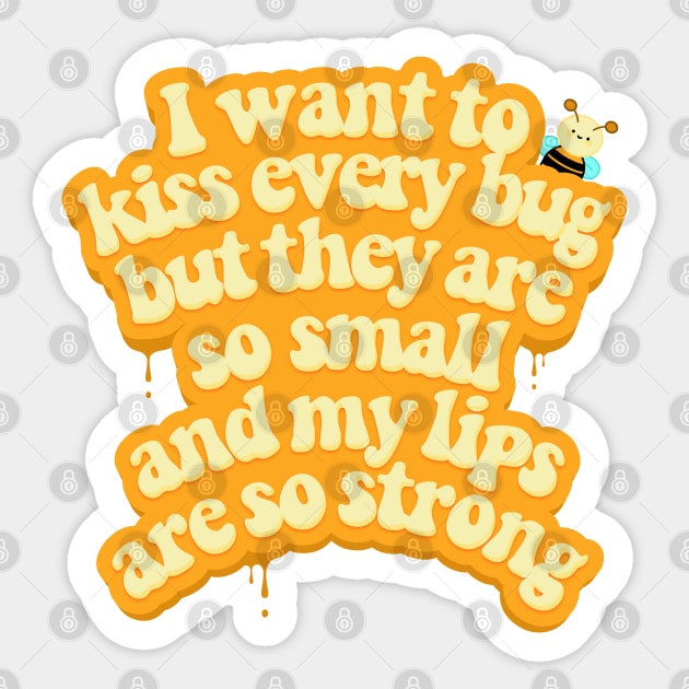 I want to kiss every bug Sticker by szymonkalle